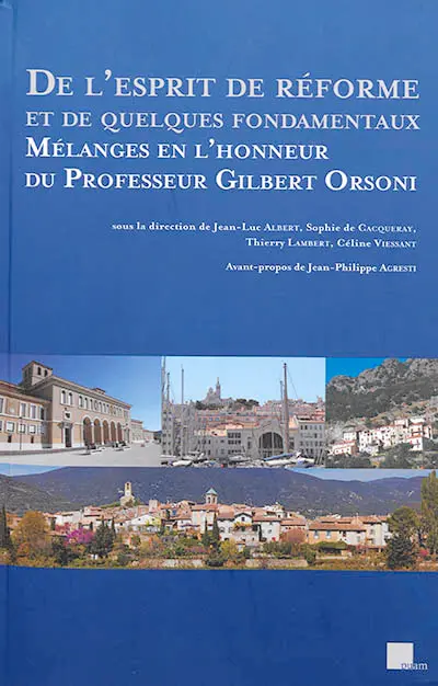De l'esprit de réforme et de quelques fondamentaux : mélanges en l'honneur du professeur Gilbert Orsoni