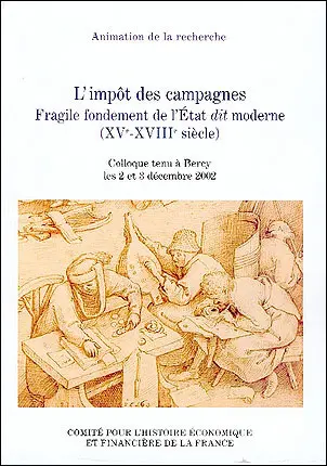 L'impôt des campagnes : fragile fondement de l'Etat dit moderne (XVe-XVIIIe siècle) : colloque tenu à Bercy les 2 et 3 décembre 2002