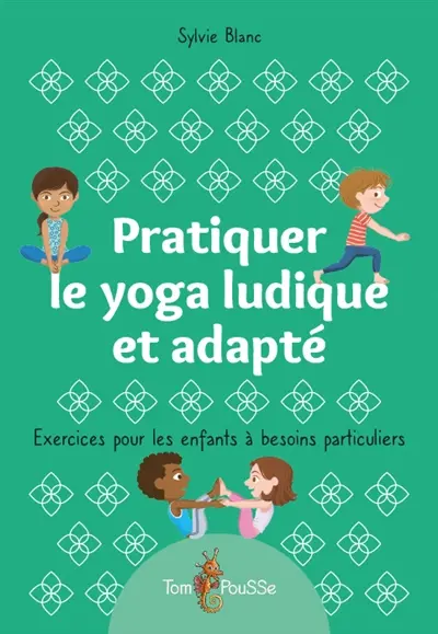 Pratiquer le yoga ludique et adapté : exercices pour les enfants à besoins particuliers