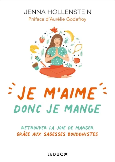 Je m'aime donc je mange : retrouver la joie de manger grâce aux sagesses bouddhistes
