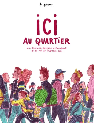 Ici au quartier : une itinérance dessinée en périphérie de Limoges, à Beaubreuil et au Val de l'Aurence Sud