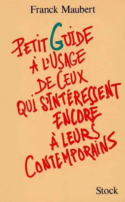 Petit guide à l'usage de ceux qui s'intéressent encore à leurs contemporains