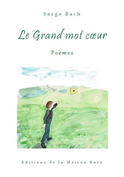 Le grand mot coeur : poèmes