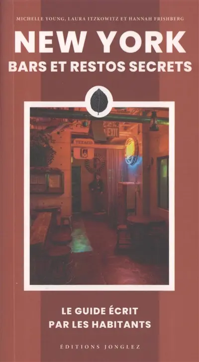 New York : bars et restos secrets : le guide écrit par les habitants