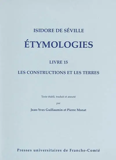 Etymologiae. Vol. 15. Les constructions et les terres. Etymologies. Vol. 15. Les constructions et les terres