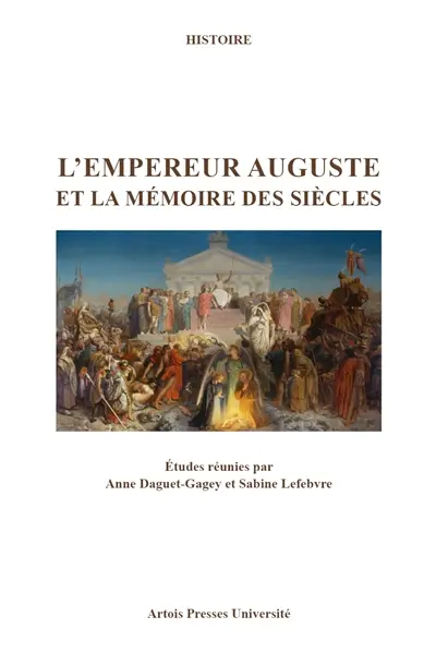 L'empereur Auguste et la mémoire des siècles : actes des journées d'études de Dijon (28 novembre 2014) et Arras (23 mars 2015)