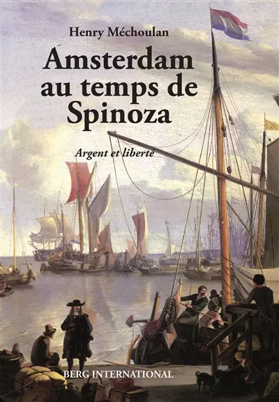 Amsterdam au temps de Spinoza : argent et liberté