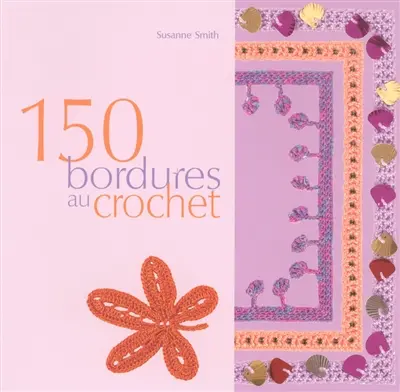 150 bordures au crochet : inclus des galons, des franges, des motifs et des accessoires