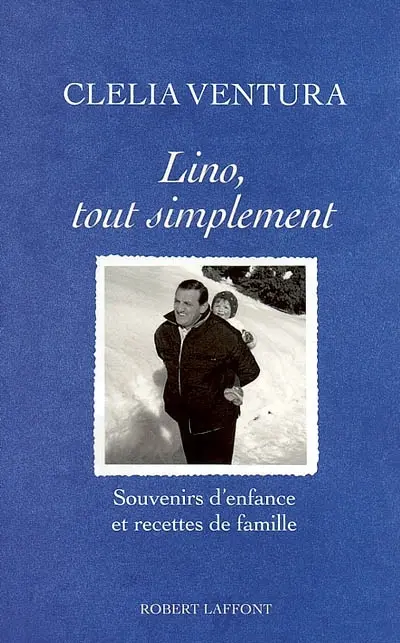 Lino, tout simplement : souvenirs d'enfance et recettes de famille