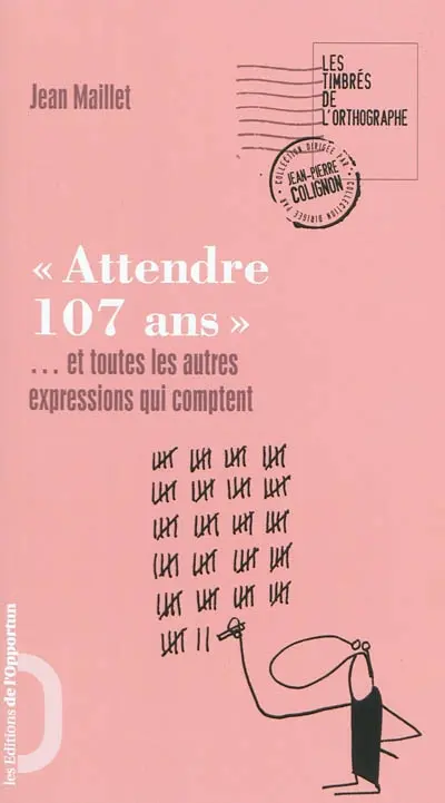 Attendre 107 ans : et toutes les autres expressions qui comptent