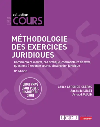 Méthodologie des exercices juridiques : commentaire d'arrêt, cas pratique, commentaire de texte, questions à réponse courte, dissertation juridique : droit privé, droit public, histoire du droit