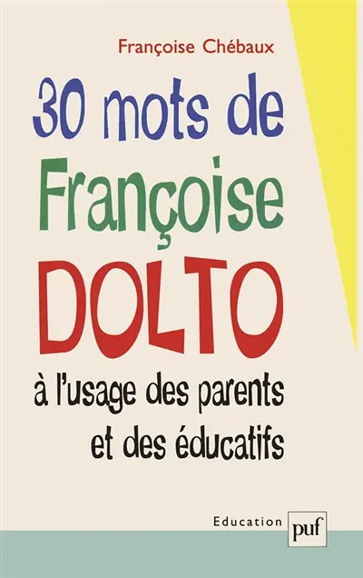 30 mots de Françoise Dolto à l'usage des parents et des éducatifs