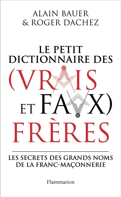 Le petit dictionnaire des (vrais et faux) frères : les secrets des grands noms de la franc-maçonnerie