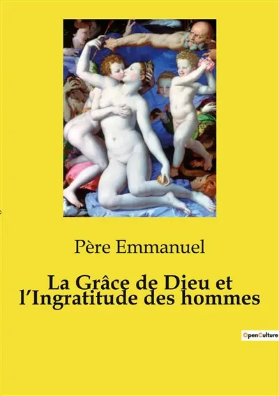 La Grâce de Dieu et l’Ingratitude des hommes : Un itinéraire spirituel sur la grâce divine et la reconnaissance fidèle