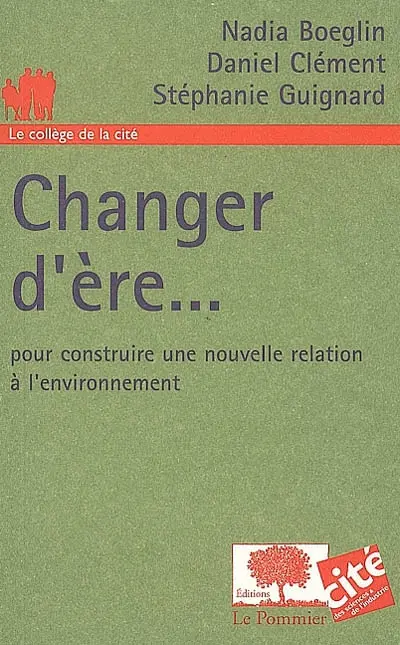 Changer d'ère... : pour construire une nouvelle relation à l'environnement