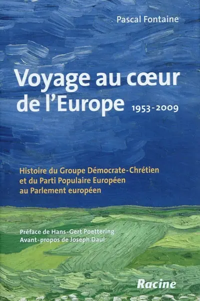 Voyage au coeur de l'Europe : 1953-2009 : histoire du groupe démocrate-chrétien et du Parti populaire européen au Parlement européen