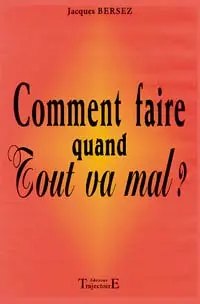 Comment faire quand tout va mal ?