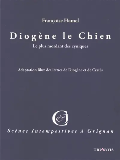 Je suis Diogène le chien : adaptation des lettres de Diogène et Cratès