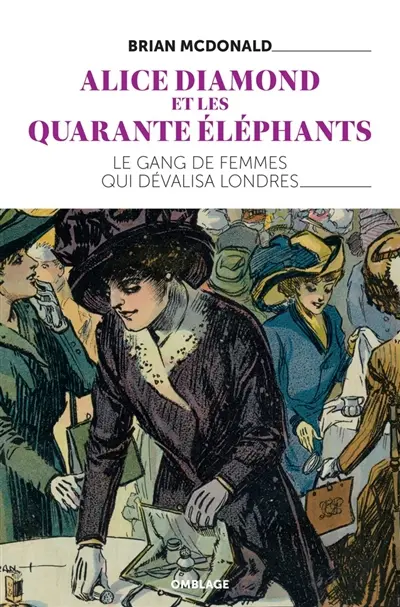 Alice Diamond et les Quarante éléphants : le gang de femmes qui dévalisa Londres