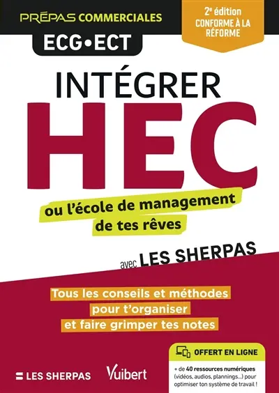 Intégrer HEC ou l'école de management de tes rêves avec les Sherpas : tous les conseils et méthodes pour t'organiser et faire grimper tes notes : prépas commerciales ECG-ECT