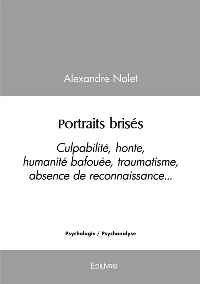 Portraits brisés : Culpabilité, honte, humanité bafouée, traumatisme, absence de reconnaissance...