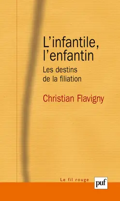 L'infantile, l'enfantin : les destins de la filiation