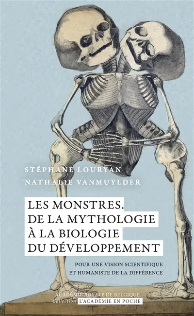 Les monstres : de la mythologie à la biologie du développement : pour une vision scientifique et humaniste de la différence