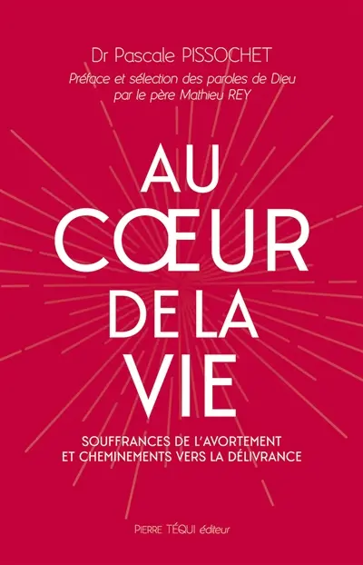 Au coeur de la vie : souffrances de l'avortement et cheminements vers la délivrance