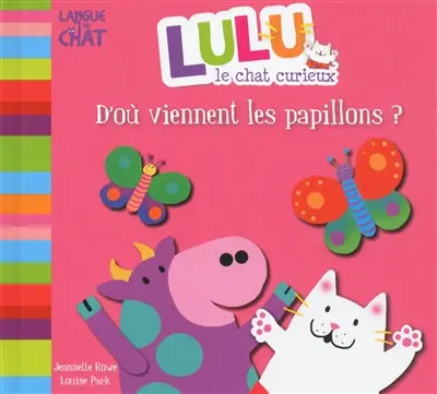 Lulu le chat curieux. D'où viennent les papillons ?