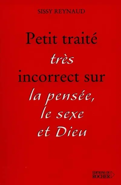Petit traité (très) incorrect sur la pensée, le sexe et Dieu