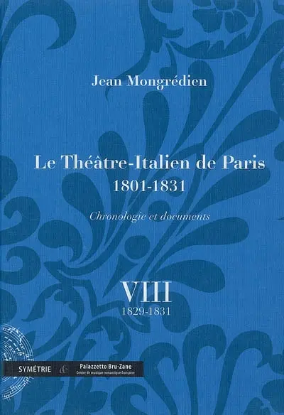 Le Théâtre-Italien de Paris : 1801-1831 : chronologie et documents. Vol. 8. 1829-1831