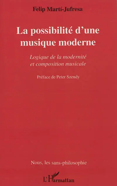 La possibilité d'une musique moderne : logique de la modernité et composition musicale
