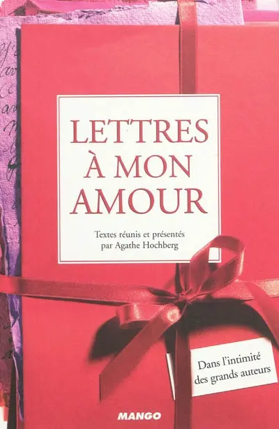 Lettres à mon amour : dans l'intimité des grands auteurs