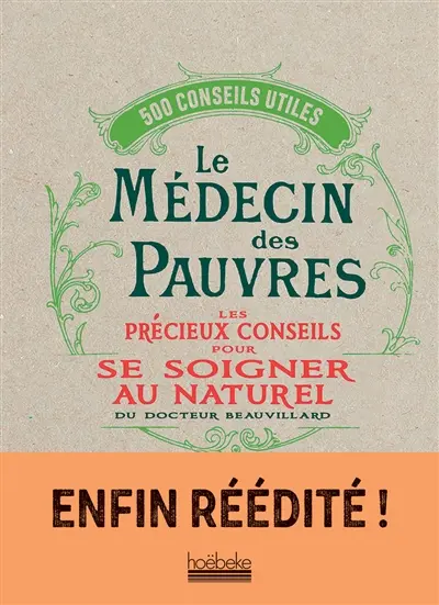 Le médecin des pauvres : les précieux conseils pour se soigner au naturel : 500 conseils utiles