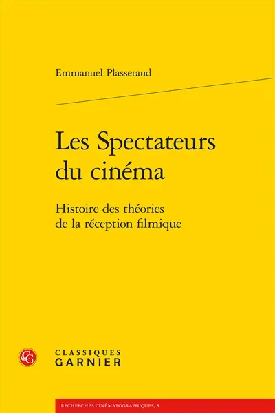 Les spectateurs du cinéma : histoire des théories de la réception filmique