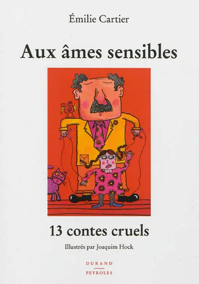 Aux âmes sensibles : 13 contes cruels