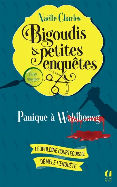 Bigoudis & petites enquêtes : Léopoldine Courtecuisse démêle l'enquête. Vol. 1. Panique à Wahlbourg