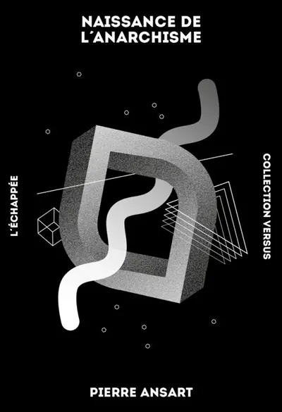 Naissance de l'anarchisme : esquisse d'une explication sociologique du proudhonisme