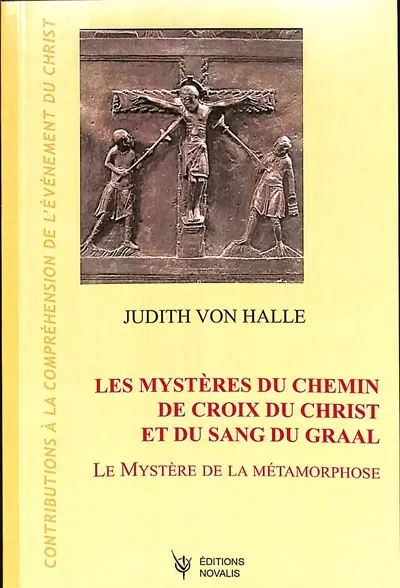 Contributions à la compréhension de l'évènement du Christ. Vol. 3. Les mystères du chemin de croix du Christ et du sang du Graal : le mystère de la métamorphose