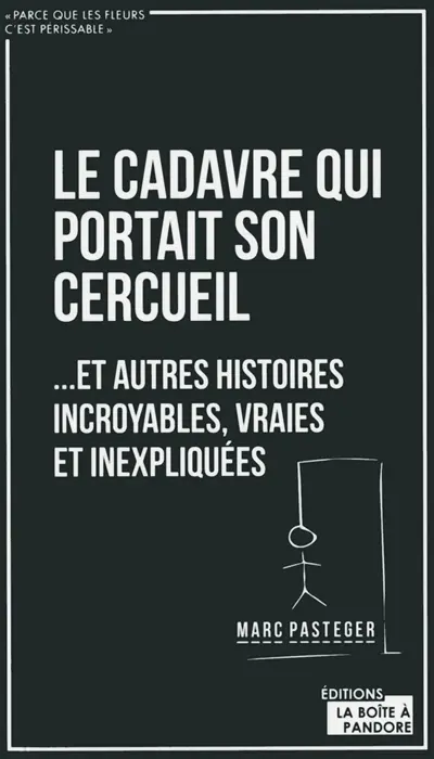 Le cadavre qui portait son cercueil : ... et autres histoires incroyables, vraies et inexpliquées