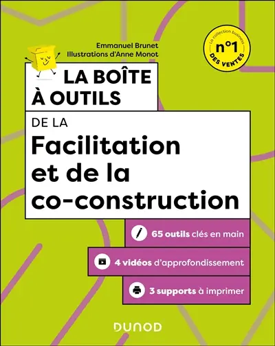 La boîte à outils de la facilitation et de la co-construction : 65 outils clés en main, 3 vidéos d'approfondissement, 3 supports à imprimer