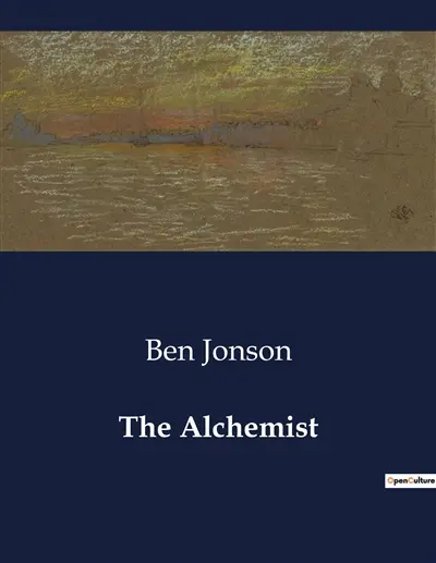 The Alchemist : A Satirical Exploration of Deception and Greed in Jacobean London