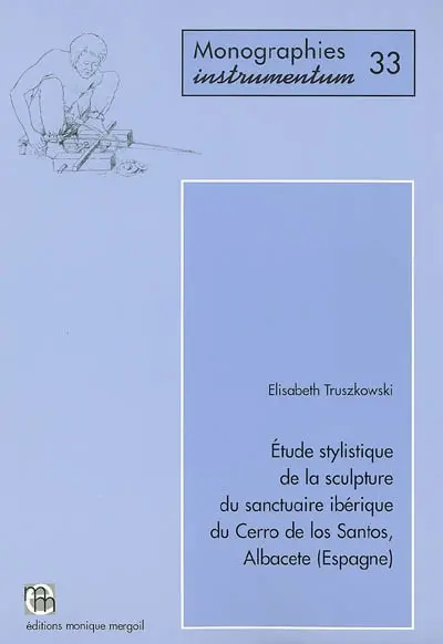 Etude stylistique de la sculpture du sanctuaire ibérique du Cerro de los Santos : Albacete (Espagne)