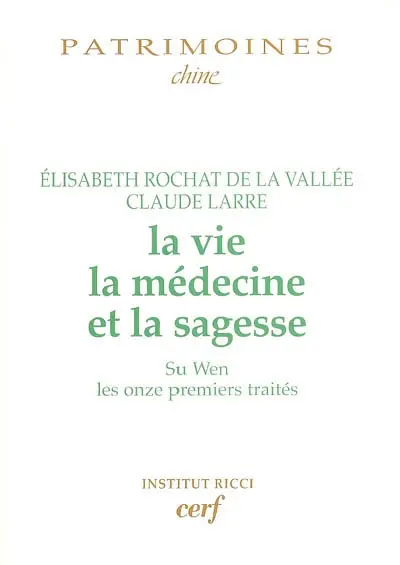 La vie, la médecine et la sagesse : Su wen, les onze premiers traités