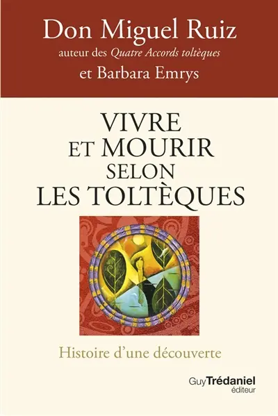 Vivre et mourir selon les Toltèques : histoire d'une découverte