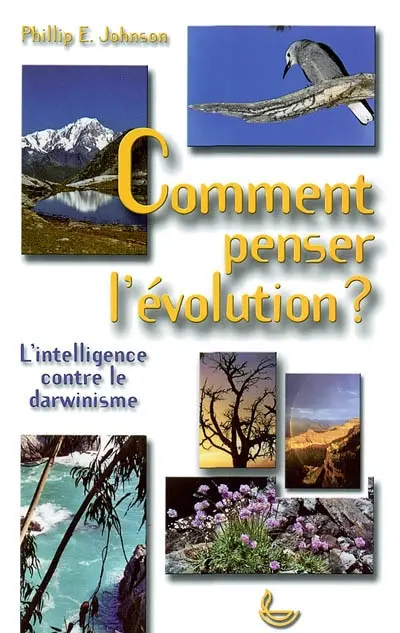 Comment penser l'évolution ? : l'intelligence contre le darwinisme