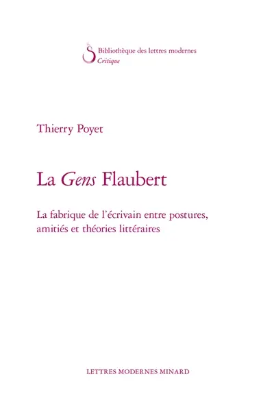 La gens Flaubert : la fabrique de l'écrivain entre postures, amitiés et théories littéraires