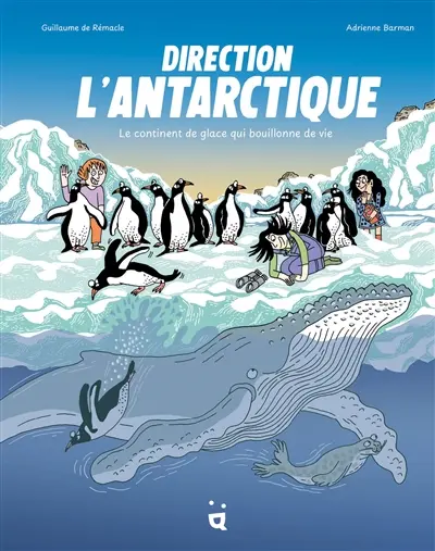 Direction l'Antarctique : le continent de glace qui bouillonne de vie