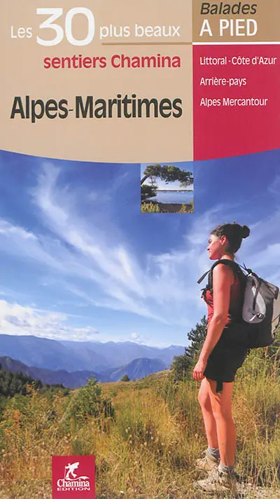 Alpes-Maritimes : les 30 plus beaux sentiers Chamina : littoral - Côte d'Azur, arrière-pays, Alpes Mercantour