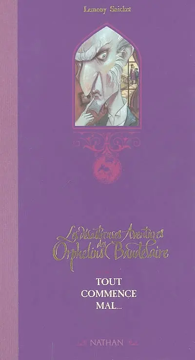 Les désastreuses aventures des orphelins Baudelaire. Vol. 1. Tout commence mal